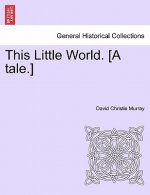 This Little World. [A Tale.]
