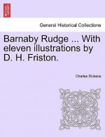 Barnaby Rudge ... with Eleven Illustrations by D. H. Friston.