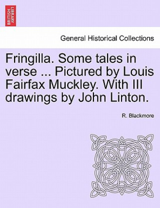 Fringilla. Some Tales in Verse ... Pictured by Louis Fairfax Muckley. with III Drawings by John Linton.