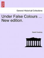 Under False Colours ... New Edition.