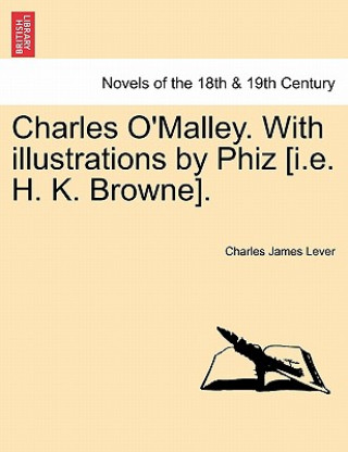 Charles O'Malley. with Illustrations by Phiz [I.E. H. K. Browne].