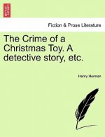 Crime of a Christmas Toy. a Detective Story, Etc.
