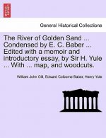 River of Golden Sand ... Condensed by E. C. Baber ... Edited with a memoir and introductory essay, by Sir H. Yule ... With ... map, and woodcuts.