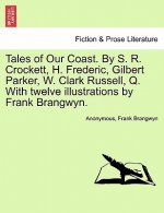 Tales of Our Coast. by S. R. Crockett, H. Frederic, Gilbert Parker, W. Clark Russell, Q. with Twelve Illustrations by Frank Brangwyn.