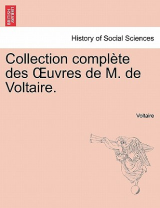 Collection Complete Des Uvres de M. de Voltaire.