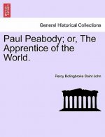 Paul Peabody; Or, the Apprentice of the World.