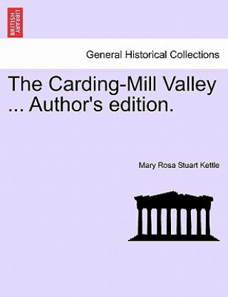Carding-Mill Valley ... Author's Edition.