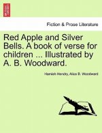 Red Apple and Silver Bells. a Book of Verse for Children ... Illustrated by A. B. Woodward.