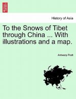 To the Snows of Tibet Through China ... with Illustrations and a Map.