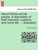 About Persia and Its People. a Description of Their Manners, Customs, and Home Life. ... Illustrated.