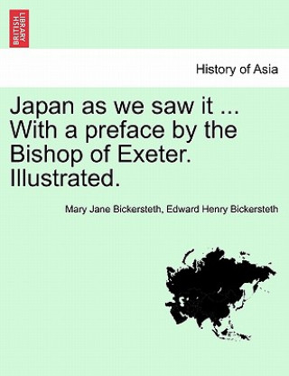 Japan as We Saw It ... with a Preface by the Bishop of Exeter. Illustrated.