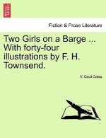 Two Girls on a Barge ... with Forty-Four Illustrations by F. H. Townsend.