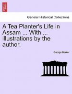 Tea Planter's Life in Assam ... with ... Illustrations by the Author.