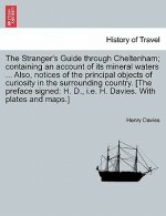 Stranger's Guide Through Cheltenham; Containing an Account of Its Mineral Waters ... Also, Notices of the Principal Objects of Curiosity in the Surrou