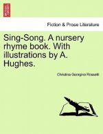 Sing-Song. a Nursery Rhyme Book. with Illustrations by A. Hughes.