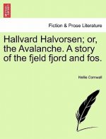 Hallvard Halvorsen; Or, the Avalanche. a Story of the Fjeld Fjord and Fos.