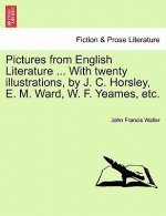 Pictures from English Literature ... with Twenty Illustrations, by J. C. Horsley, E. M. Ward, W. F. Yeames, Etc.