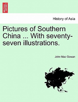 Pictures of Southern China ... with Seventy-Seven Illustrations.