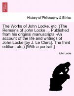 Works of John Locke, etc. (The Remains of John Locke ... Published from his original manuscripts.-An account of the life and writings of John Locke [b