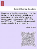 Narrative of the Circumnavigation of the Globe by the Austrian Frigate Novara, ... Undertaken by Order of the Imperial Government, in the Years 1857,