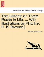Daltons; Or, Three Roads in Life. ... with Illustrations by Phiz [I.E. H. K. Browne.]