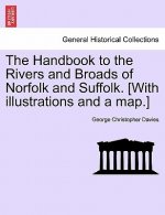 Handbook to the Rivers and Broads of Norfolk and Suffolk. [With Illustrations and a Map.]