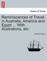 Reminiscences of Travel in Australia, America and Egypt ... with Illustrations, Etc.