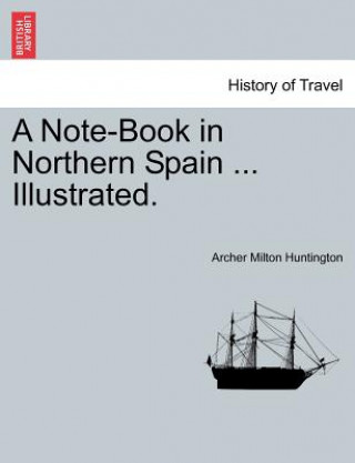 Note-Book in Northern Spain ... Illustrated.
