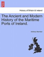 Ancient and Modern History of the Maritime Ports of Ireland. Fourth Edition