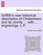 Griffith's New Historical Description of Cheltenham and Its Vicinity ... with ... Engravings. L.P.