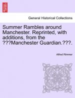 Summer Rambles Around Manchester. Reprinted, with Additions, from the 