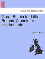 Great Britain for Little Britons. a Book for Children, Etc.