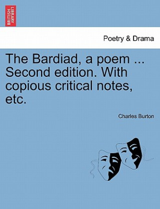 Bardiad, a Poem ... Second Edition. with Copious Critical Notes, Etc.