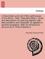 Description and List of the Lighthouses of the World. 1880. Twentieth Edition. (a List and Description of Coast Fog Signals, with Their Positions and