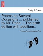 Poems on Several Occasions ... Published by Mr. Pope ... the Sixth Edition with Additions.