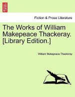 Works of William Makepeace Thackeray. [Library Edition.]