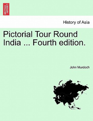 Pictorial Tour Round India ... Fourth Edition.