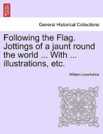 Following the Flag. Jottings of a Jaunt Round the World ... with ... Illustrations, Etc.