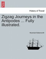 Zigzag Journeys in the Antipodes ... Fully Illustrated.