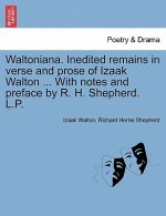Waltoniana. Inedited Remains in Verse and Prose of Izaak Walton ... with Notes and Preface by R. H. Shepherd. L.P.