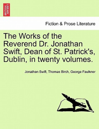 Works of the Reverend Dr. Jonathan Swift, Dean of St. Patrick's, Dublin, in Twenty Volumes.