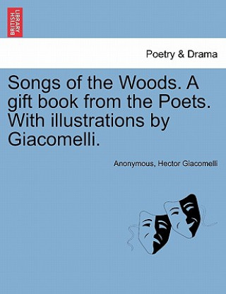 Songs of the Woods. a Gift Book from the Poets. with Illustrations by Giacomelli.