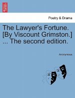 Lawyer's Fortune. [By Viscount Grimston.] ... the Second Edition.