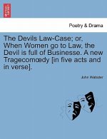 Devils Law-Case; Or, When Women Go to Law, the Devil Is Full of Businesse. a New Tragecom Dy [In Five Acts and in Verse].
