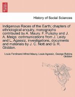 Indigenous Races of the Earth; chapters of ethnological enquiry, monographs contributed by A. Maury. F. Pulszky and J. A. Meigs