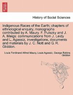 Indigenous Races of the Earth; chapters of ethnological enquiry, monographs contributed by A. Maury. F. Pulszky and J. A. Meigs