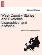 West-Country Stories and Sketches, Biographical and Historical.
