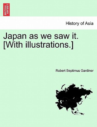 Japan as We Saw It. [With Illustrations.]