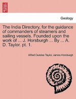 India Directory, for the guidance of commanders of steamers and sailing vessels. Founded upon the work of ... J. Horsburgh ... By ... A. D. Taylor. pt