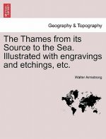 Thames from Its Source to the Sea. Illustrated with Engravings and Etchings, Etc.